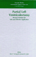 Partial Left Ventriculectomy: Recent Evolution for Safe and Effective Application: Proceedings of the 2nd International Symposium on Partial Left Ventriculectomy, Tokyo, Japan, 12 December 1998, ICS 1190 Volume 1190 - Kawaguchi, A T (Editor), and Linde, L M, MD (Editor)