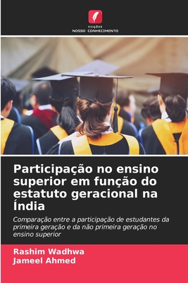 Participa??o no ensino superior em fun??o do estatuto geracional na ?ndia - Wadhwa, Rashim, and Ahmed, Jameel