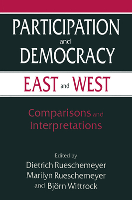 Participation and Democracy East and West: Comparisons and Interpretations - Rueschemeyer, Dietrich