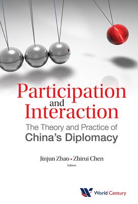 Participation And Interaction: The Theory And Practice Of China's Diplomacy - Zhao, Jinjun (Editor), and Chen, Zhirui (Editor)