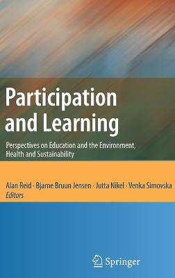 Participation and Learning: Perspectives on Education and the Environment, Health and Sustainability - Reid, Alan, Dr. (Editor), and Jensen, Bjarne Bruun (Editor), and Nikel, Jutta (Editor)