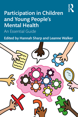 Participation in Children and Young People's Mental Health: An Essential Guide - Hannah, Sharp (Editor), and Leanne, Walker (Editor)