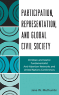 Participation, Representation, and Global Civil Society: Christian and Islamic Fundamentalist Anti-Abortion Networks and United Nations Conferences