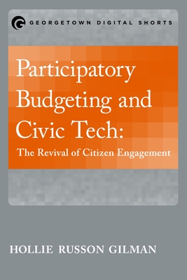 Participatory Budgeting and Civic Tech: The Revival of Citizen Engagement - Gilman, Hollie Russon (Contributions by)