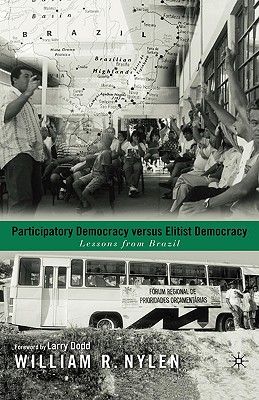 Participatory Democracy Versus Elitist Democracy: Lessons from Brazil - Nylen, W, and Dodd, L