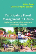 Participatory Forest Management in Odisha: Implementation, Outcomes and Livelihood Impacts - Sarap, Kailas, and Springate-Baginski, Oliver