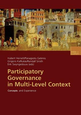 Participatory Governance in Multi-Level Context: Concepts and Experience - Heinelt, Hubert (Editor), and Getimis, Panagiotis (Editor), and Kafkalas, Grigoris (Editor)