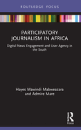 Participatory Journalism in Africa: Digital News Engagement and User Agency in the South