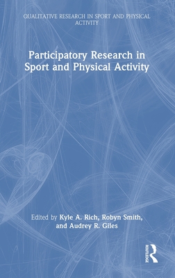 Participatory Research in Sport and Physical Activity - Rich, Kyle A (Editor), and Smith, Robyn (Editor), and Giles, Audrey R (Editor)