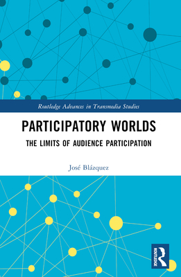 Participatory Worlds: The limits of audience participation - Blzquez, Jos