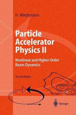 Particle Accelerator Physics II: Nonlinear and Higher-Order Beam Dynamics - Wiedemann, H