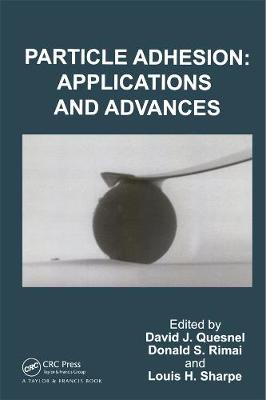 Particle Adhesion: Applications and Advances - Quesnel, David J (Editor), and Rimai, Ronald S (Editor), and Sharpe, Louis H (Editor)
