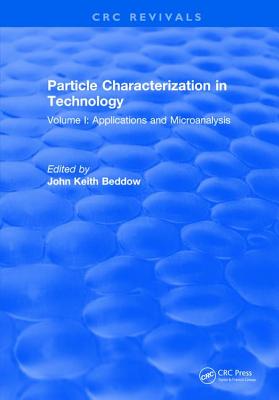 Particle Characterization in Technology: Volume I: Application and Microanalysis - Beddow, John Keith (Editor)