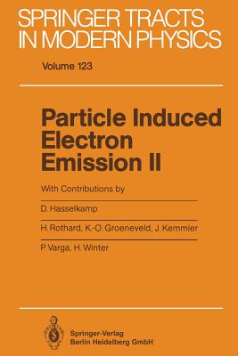 Particle Induced Electron Emission II - Hasselkamp, D (Contributions by), and Rothard, H (Contributions by), and Groeneveld, K -O (Contributions by)