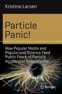 Particle Panic!: How Popular Media and Popularized Science Feed Public Fears of Particle Accelerator Experiments