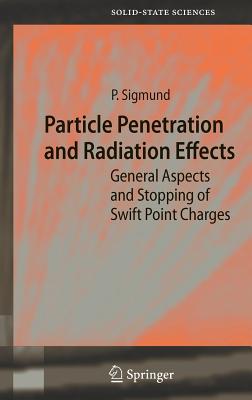 Particle Penetration and Radiation Effects: General Aspects and Stopping of Swift Point Charges - Sigmund, Peter