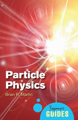 Particle Physics: A Beginner's Guide - Martin, Brian