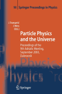 Particle Physics and the Universe: Proceedings of the 9th Adriatic Meeting, Sept. 2003, Dubrovnik