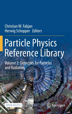 Particle Physics Reference Library: Volume 2: Detectors for Particles and Radiation - Fabjan, Christian W (Editor), and Schopper, Herwig (Editor)