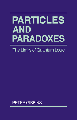 Particles and Paradoxes - Gibbins, Peter, and Gibbins, Paul