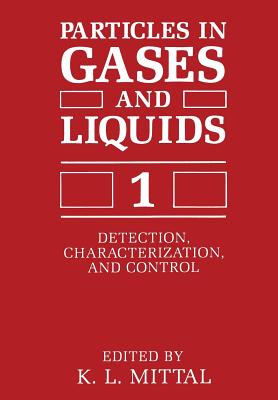 Particles in Gases and Liquids 1: Detection, Characterization, and Control - Mittal, K L (Editor)