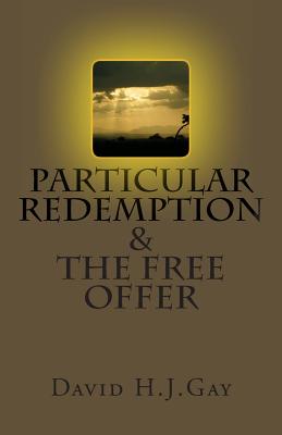 Particular Redemption and the Free Offer - Gay, David H J