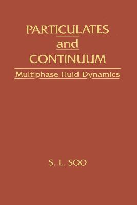 Particulates and Continuum: Multiphase Fluid Dynamics - Soo, Shao L