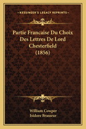 Partie Francaise Du Choix Des Lettres de Lord Chesterfield (1856)