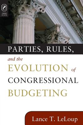 Parties, Rules, and the Evolution of Congressional Budgeting - LeLoup, Lance T