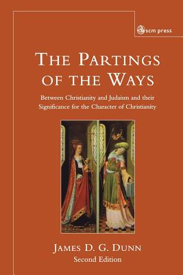 Parting of the Ways: Between Christianity and Judaism and Their Significance for the Character of Christianity - Dunn, James D G
