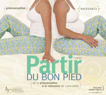 Partir Du Bon Pied: de La Preconception a la Naissance de Votre Bebe - Schuurmans, Nan, and LaLonde, Andre, and Senikas, Vyta, Dr.