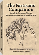 Partisan's Companion: Deadly Techniques of Soviet Freedom Fights During World War II