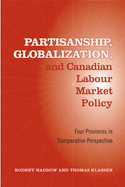 Partisanship, Globalization, and Canadian Labour Market Policy: Four Provinces in Comparative Perspective. Studies in Comparative Political Economy and Public Policy.