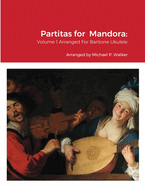 Partitas for Mandora: Volume 1 Arranged For Baritone Ukulele