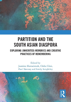 Partition and the South Asian Diaspora: Exploring (Inherited) Memories and Creative Practices of Remembering - Hornabrook, Jasmine (Editor), and Clini, Clelia (Editor), and Nataraj, Paul (Editor)