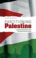 Partitioning Palestine: Legal Fundamentalism in the Palestinian-Israeli Conflict