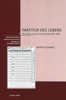 Partitur Des Lebens: Die Liaofan Si Xun Von Yuan Huang (1533-1606) - Schweizerische Asiengesellschaft (Editor), and Lehnert, Martin