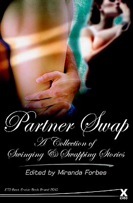 Partner Swap: 20 erotic swinging and swapping stories - Forbes, Miranda (Editor), and Jones, Viva, and Coldwell, Elizabeth