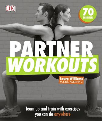 Partner Workouts: Team Up and Train with Exercises You Can Do Anywhere - Williams, Laura, and Ferrin, Noel