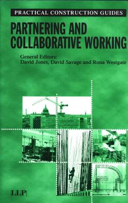 Partnering and Collaborative Working - Westgate, Rona (Editor), and Jones, David (Editor), and Savage, David (Editor)