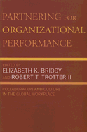 Partnering for Organizational Performance: Collaboration and Culture in the Global Workplace - Briody, Elizabeth K (Editor), and Trotter, Robert T (Contributions by), and Sachs, Patricia (Contributions by)