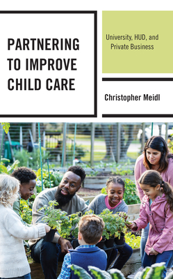 Partnering to Improve Child Care: University, HUD, and Private Business - Meidl, Christopher