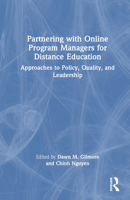 Partnering with Online Program Managers for Distance Education: Approaches to Policy, Quality, and Leadership - Gilmore, Dawn M (Editor), and Nguyen, Chinh (Editor)