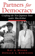 Partners for Democracy: Crafting the New Japanese State Under MacArthur