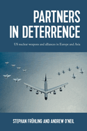 Partners in Deterrence: Us Nuclear Weapons and Alliances in Europe and Asia