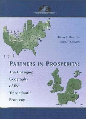 Partners in Prosperity: The Changing Geography of the Transatlantic Economy - Hamilton, Daniel S, and Quinlan, Joseph P