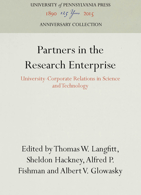 Partners in the Research Enterprise: University-Corporate Relations in Science and Technology - Langfitt, Thomas W (Editor), and Hackney, Sheldon (Editor), and Fishman, Alfred P (Editor)