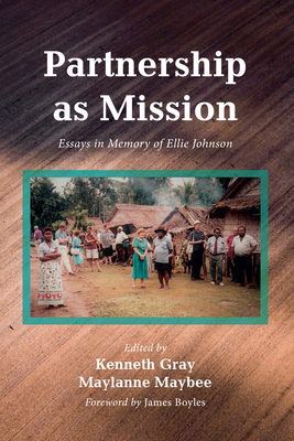 Partnership as Mission - Gray, Kenneth (Editor), and Maybee, Maylanne (Editor), and Boyles, James (Foreword by)