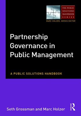 Partnership Governance in Public Management: A Public Solutions Handbook - Grossman, Seth, and Holzer, Marc