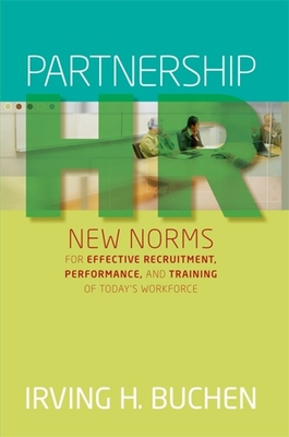 Partnership HR: New Norms for Effective Recruitment, Performance, and Training of Today's Workforce - Buchen, Irving H